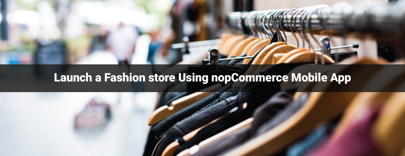 Launch a Fashion store Using nopCommerce Mobile App