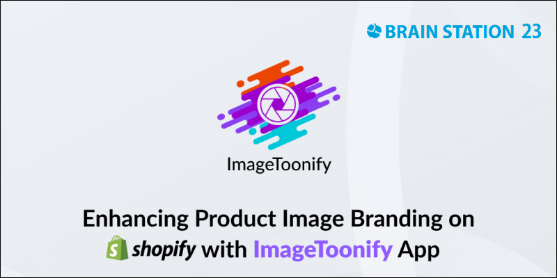 Enhancing Image Branding for Shopify Stores with ImageToonify